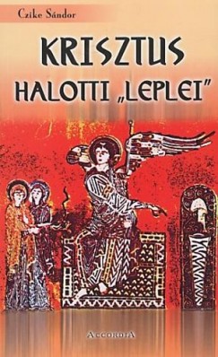 Czike Sndor - Krisztus halotti ""leplei""