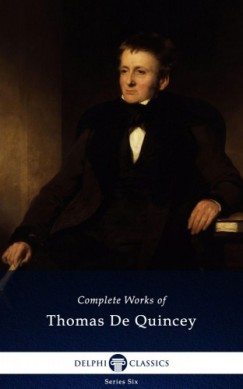 Thomas De Quincey - Delphi Complete Works of Thomas De Quincey (Illustrated)