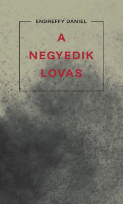 Endreffy Dániel - A negyedik lovas