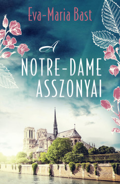 Eva-Maria Bast - A Notre-Dame asszonyai