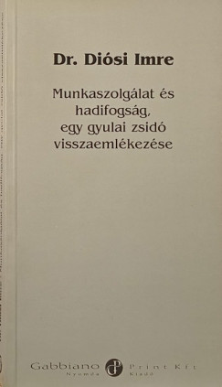 Dr. Disi Imre - Munkaszolglat s hadifogsg, egy gyulai zsid visszaemlkezse