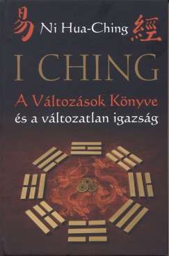 Ni Hua-Ching - I Ching - A Vltozsok Knyve s a vltozatlan igazsg