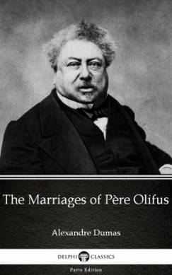 Alexandre Dumas - The Marriages of P?re Olifus by Alexandre Dumas (Illustrated)
