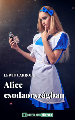 Lewis Carroll - Alice Csodaorsz�gban
