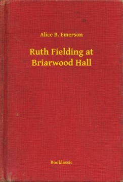 Alice B. Emerson - Ruth Fielding at Briarwood Hall
