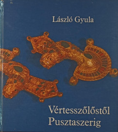 Lszl Gyula - Vrtesszlstl Pusztaszerig