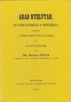 Hatala Pter - Arab nyelvtan olvasmnyokkal s sztrral, tekintettel a fbb smi nyelvgakra s az l nyelvre