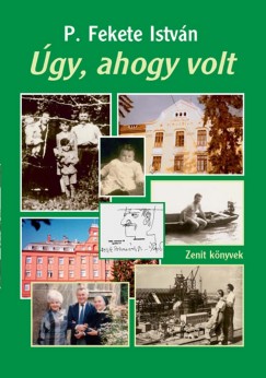 P. Fekete István - Úgy, ahogy volt