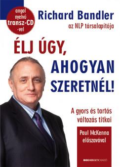 Richard Bandler - �lj �gy, ahogyan szeretn�l! - aj�nd�k angol nyelv� transz-CD-vel!
