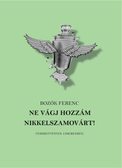 Boz�k Ferenc - Ne v�gj hozz�m nikkelszamov�rt!