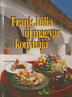 Frank Júlia - Frank Júlia új magyar konyhája