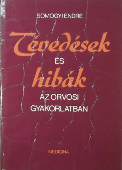 Somogyi Endre - Tvedsek s hibk az orvosi gyakorlatban