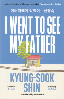 Kyung-Sook Shin - I Went To See My Father