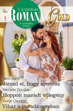Romana Gold 41. - J�tszd el, hogy szeretsz; Hoppon maradt v�leg�ny; Vihar a paradicsomban