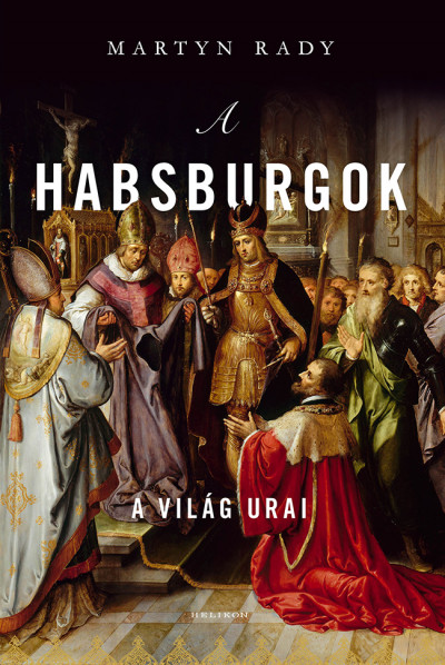 Martyn Rady - A Habsburgok
