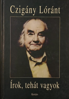 Czigány Lóránt - Írok, tehát vagyok