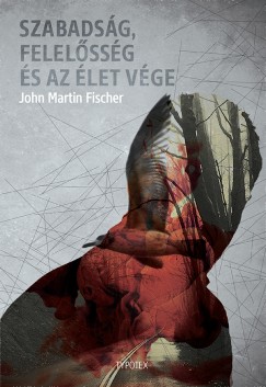 John Fischer - Szabadsg, felelssg s az let vge