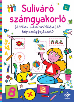 Bogos Katalin   (Szerk.) - Sulivr szmgyakorl - Jtkos iskolaelkszt kpessgfejleszt