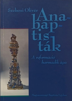 Szebeni Olivér - Anabaptisták