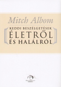 Mitch Albom - Keddi beszlgetsek letrl s hallrl