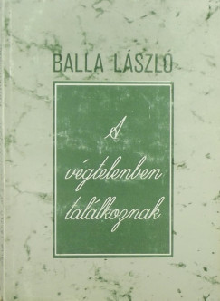 Balla Lszl - A vgtelenben tallkoznak