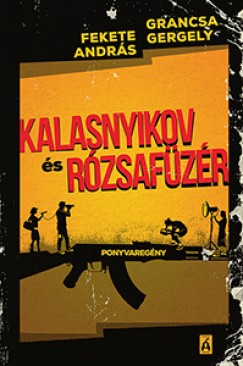 Fekete Andrs - Grancsa Gergely - Kalasnyikov s Rzsafzr