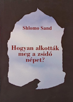Shlomo Sand - Hogyan alkott�k meg a zsid� n�pet?