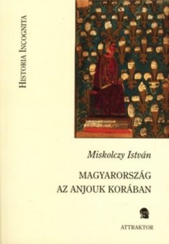 Miskolczy Istv�n - Magyarorsz�g az Anjouk kor�ban