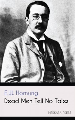 Ernest William Hornung - Dead Men Tell No Tales