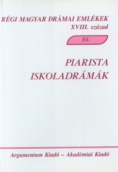 Demeter Jlia   (Szerk.) - Kilin Istvn   (Szerk.) - Kiss Katalin   (Szerk.) - Pintr Mrta Zsuzsanna   (Szerk.) - Piarista iskoladrmk 5/1.