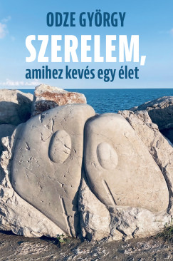 Odze György - Szerelem, amihez kevés egy élet