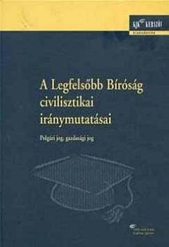 Gab�nyi J�zsefn� - Kazay L�szl� - Mur�nyi Katalin - Dr. Wellmann Gy�rgy - A Legfels�bb B�r�s�g civiliztikai ir�nymutat�sai