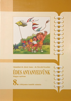 Adamikné Jászó Anna - Fercsik Erzsébet - Édes anyanyelvünk - Magyar nyelvtan 8.