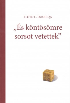 Lloyd C. Douglas - s kntsmre sorsot vetettek