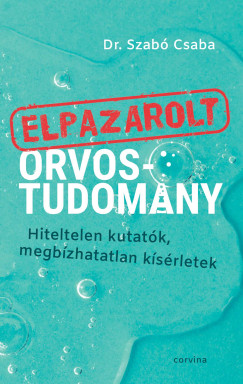 Dr. Szab� Csaba - Elpazarolt orvostudom�ny
