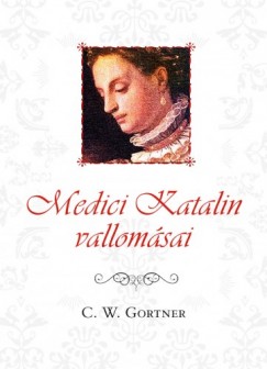 Gortner C. W. - C. W. Gortner - Medici Katalin vallomsai