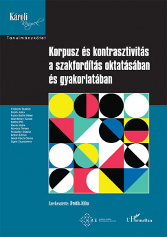 Dr. Drth Jlia   (Szerk.) - Korpusz s kontrasztivits a szakfordts oktatsban s gyakorlatban