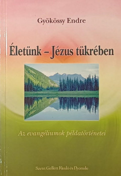 Gy�k�ssy Endre - �let�nk - J�zus t�kr�ben