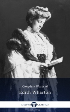 Edith Wharton - Delphi Complete Works of Edith Wharton (Illustrated)