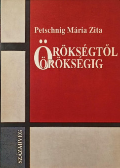 Petschnig Mária Zita - Örökségtől örökségig
