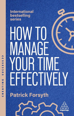 Patrick Forsyth - How to Manage Your Time Effectively