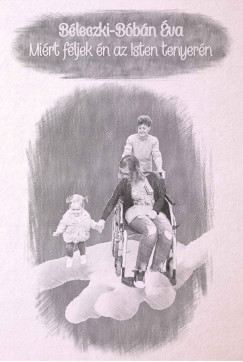 B�leczki-B�b�n �va - Mi�rt f�ljek �n az Isten tenyer�n