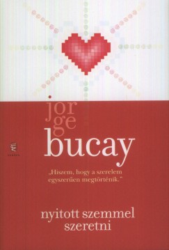 Jorge Bucay - Nyitott szemmel szeretni