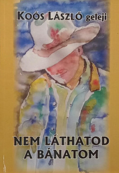 Ko�s L�szl� - Nem l�thatod a b�natom