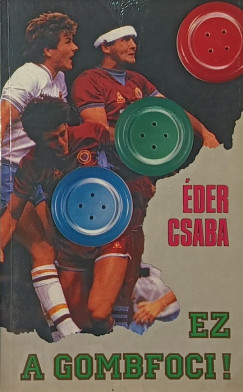 Éder Csaba - Ez a gombfoci!