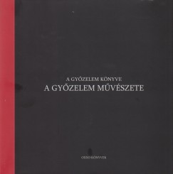Koltay Tamás   (Szerk.) - Tökölyi László   (Szerk.) - A gyõzelem könyve - A gyõzelem mûvészete