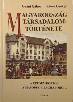 Gy�ni G�bor - K�v�r Gy�rgy - Magyarorsz�g t�rsadalomt�rt�nete a reformkort�l a m�sodik vil�gh�bor�ig