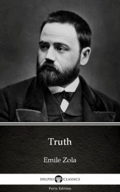 Delphi Classics Emile Zola - Truth by Emile Zola (Illustrated)