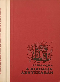 Erich Maria Remarque - A diadalív árnyékában