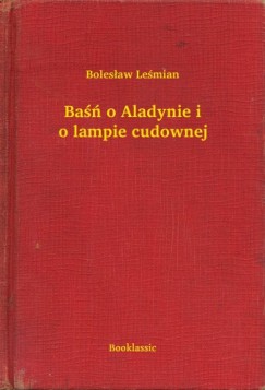 Boleslaw Lesmian - Ba o Aladynie i o lampie cudownej